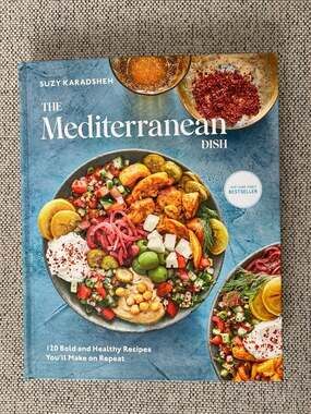 The Mediterranean Dish: 120 Bold and Healthy Recipes You'll Make on Repeat